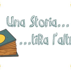 Una storia tira l’altra…